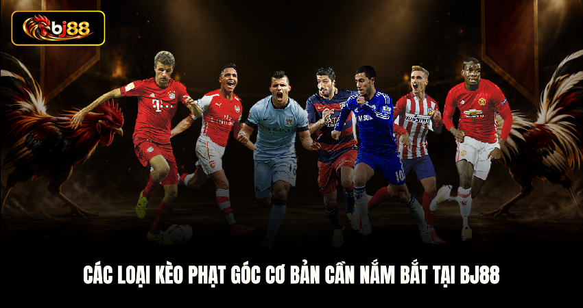 Các loại kèo phạt góc cơ bản cần nắm bắt tại BJ88