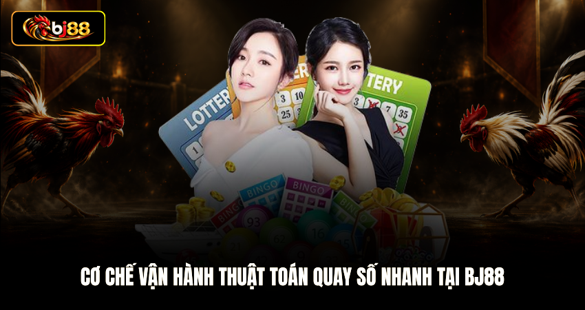 Cơ chế vận hành thuật toán quay số nhanh tại BJ88