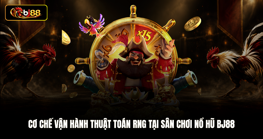 Cơ chế vận hành thuật toán RNG tại sân chơi nổ hũ BJ88