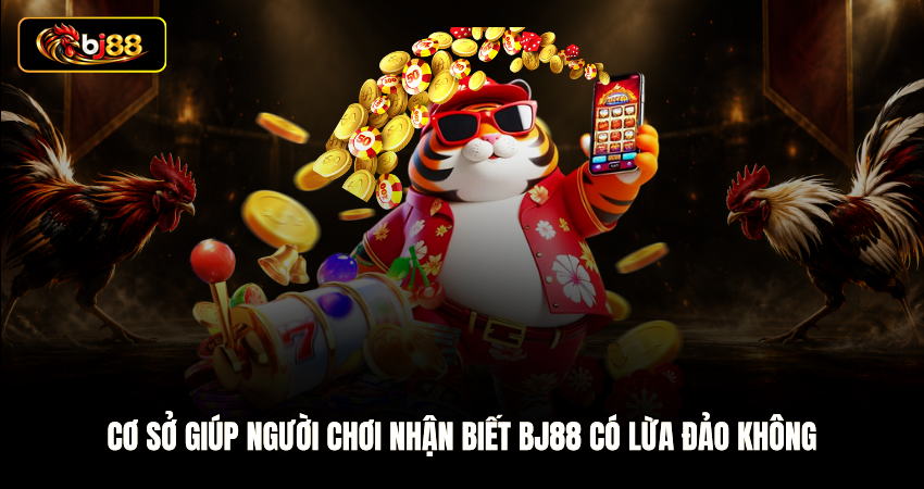 Cơ sở giúp người chơi nhận biết BJ88 có lừa đảo không