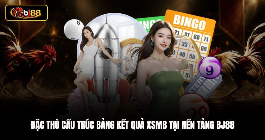 Đặc thù cấu trúc bảng kết quả XSMB tại nền tảng BJ88