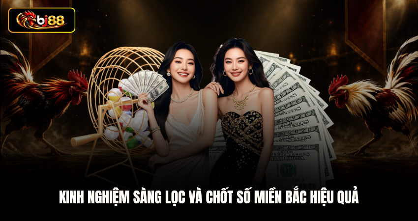 Kinh nghiệm sàng lọc và chốt số miền Bắc hiệu quả