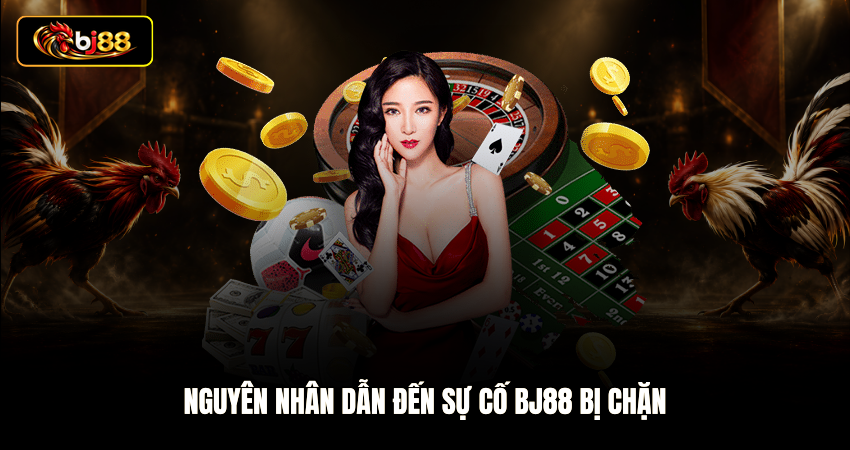 Nguyên nhân dẫn đến sự cố BJ88 bị chặn