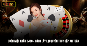 Quên Mật Khẩu BJ88 - Cách Lấy Lại Quyền Truy Cập An Toàn
