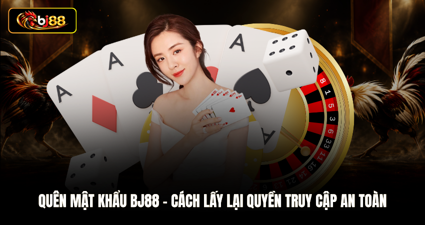 Quên Mật Khẩu BJ88 – Cách Lấy Lại Quyền Truy Cập An Toàn