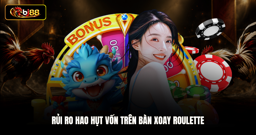 Rủi ro hao hụt vốn trên bàn xoay Roulette