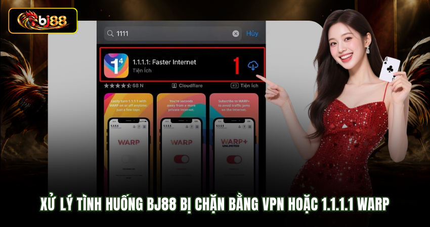 Xử lý tình huống BJ88 bị chặn bằng VPN hoặc 1.1.1.1 WARP